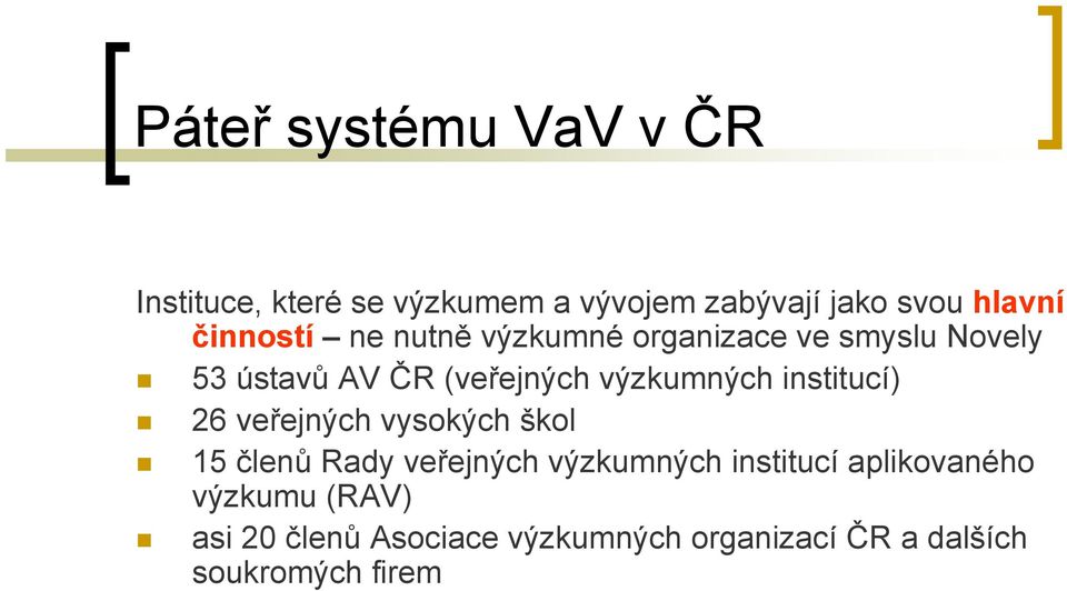 výzkumných institucí) 26 veřejných vysokých škol 15 členů Rady veřejných výzkumných