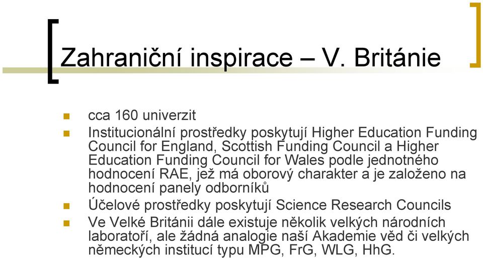 Council a Higher Education Funding Council for Wales podle jednotného hodnocení RAE, jež má oborový charakter a je založeno na