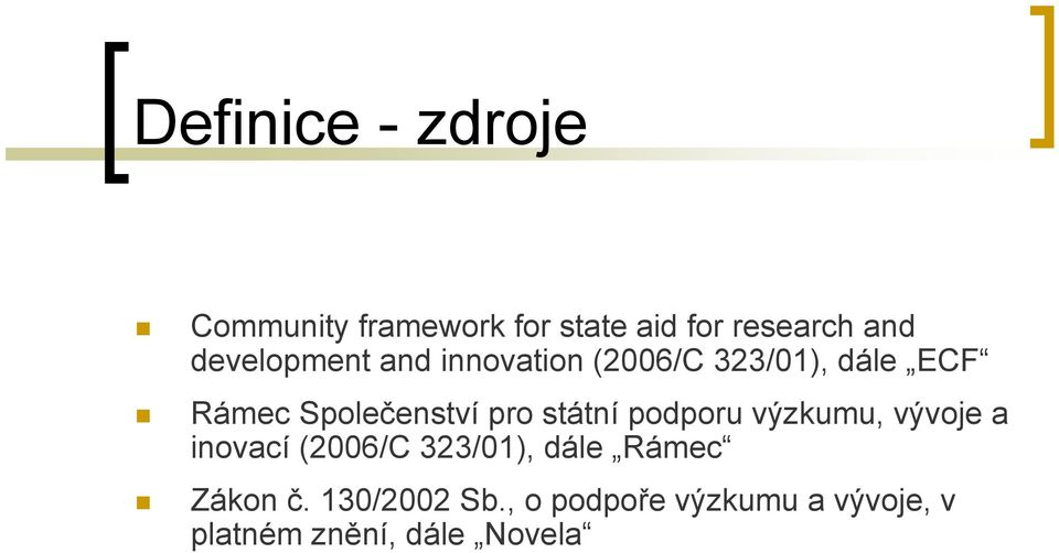pro státní podporu výzkumu, vývoje a inovací (2006/C 323/01), dále Rámec