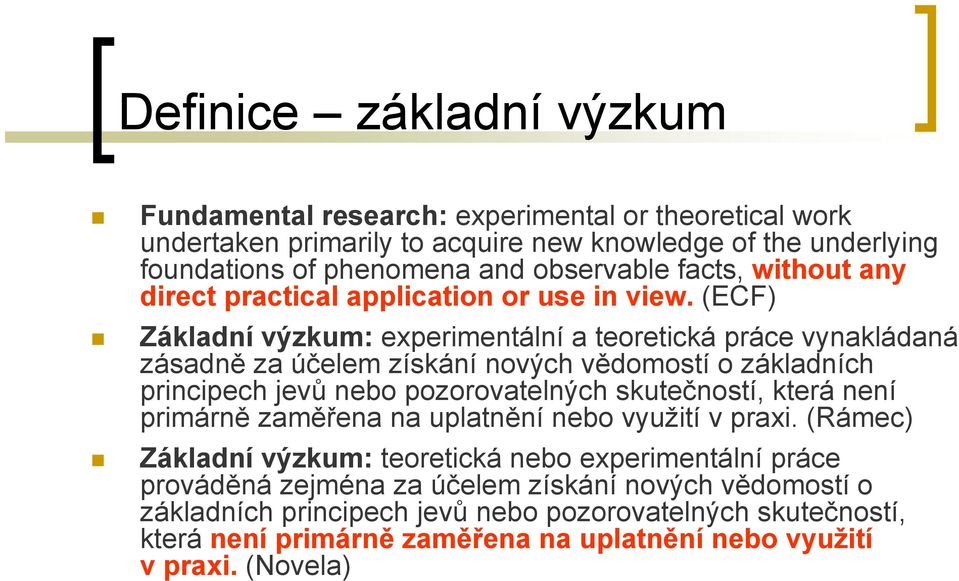 (ECF) Základní výzkum: experimentální a teoretická práce vynakládaná zásadně za účelem získání nových vědomostí o základních principech jevů nebo pozorovatelných skutečností, která