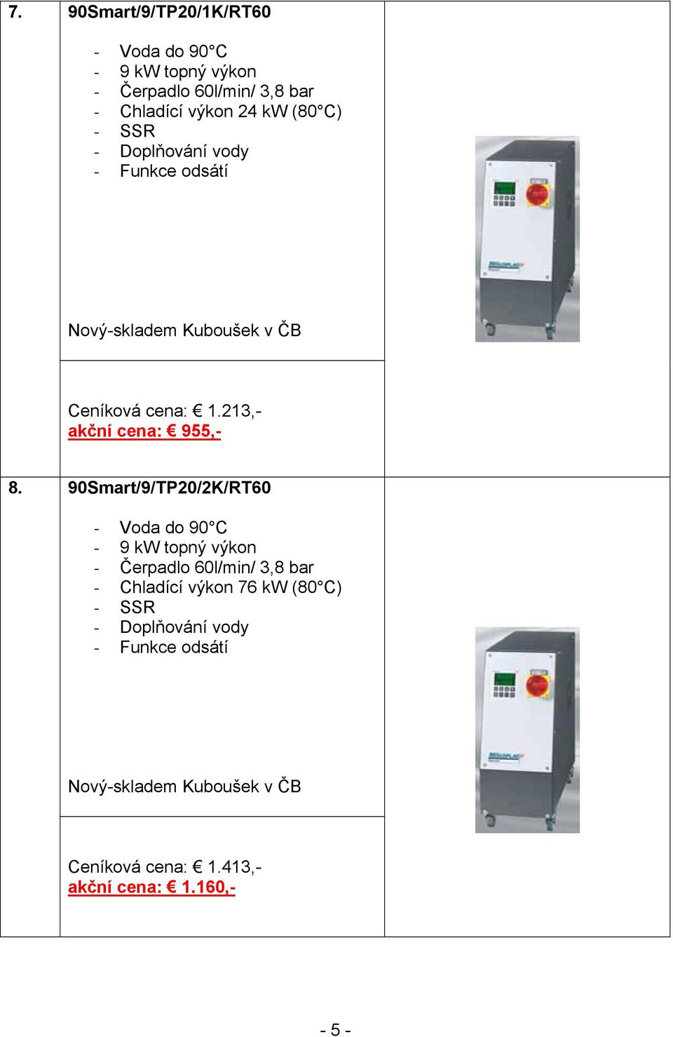 90Smart/9/TP20/2K/RT60 - Voda do 90 C - 9 kw topný výkon - Čerpadlo 60l/min/ 3,8 bar - Chladící výkon 76 kw (80 C)