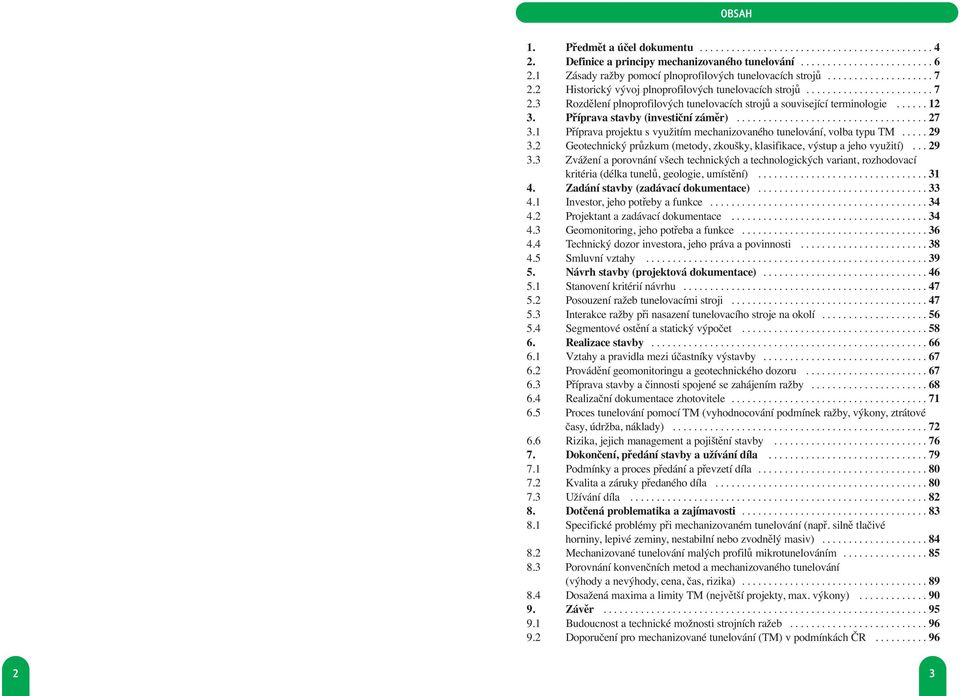 ..... 12 3. Příprava stavby (investiční záměr).................................... 27 3.1 Příprava projektu s využitím mechanizovaného tunelování, volba typu TM..... 29 3.