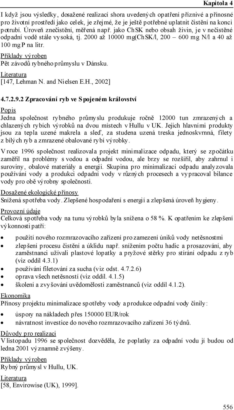 Příklady výroben Pět závodů rybného průmyslu v Dánsku. [147, Lehman N. and Nielsen E.H., 2002] 4.7.2.9.