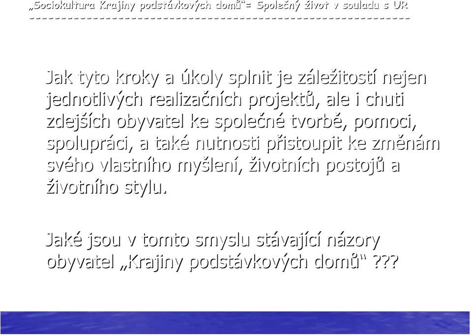 jednotlivých realiza ních projekt, ale i chuti zdejších obyvatel ke spole né tvorb, pomoci, spolupráci, a také