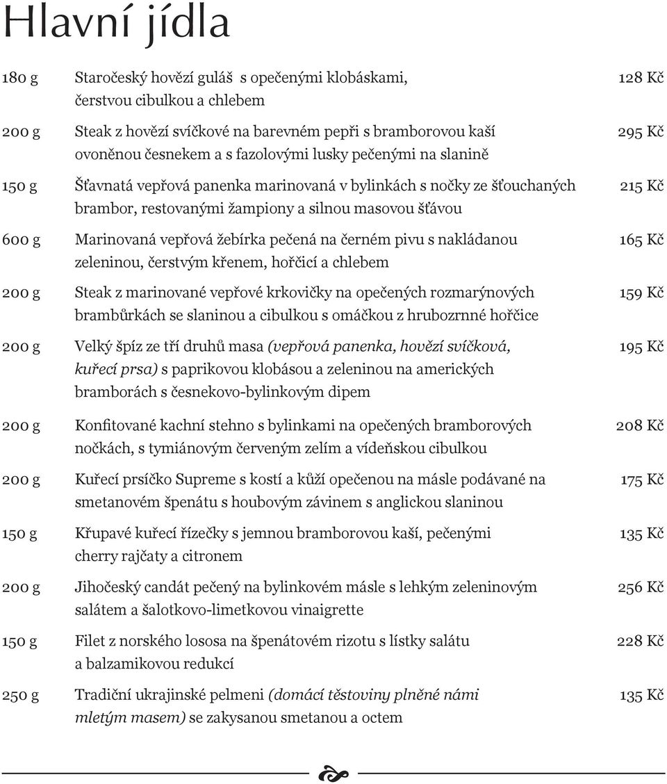 černém pivu s nakládanou zeleninou, čerstvým křenem, hořčicí a chlebem 200 g Steak z marinované vepřové krkovičky na opečených rozmarýnových brambůrkách se slaninou a cibulkou s omáčkou z hrubozrnné