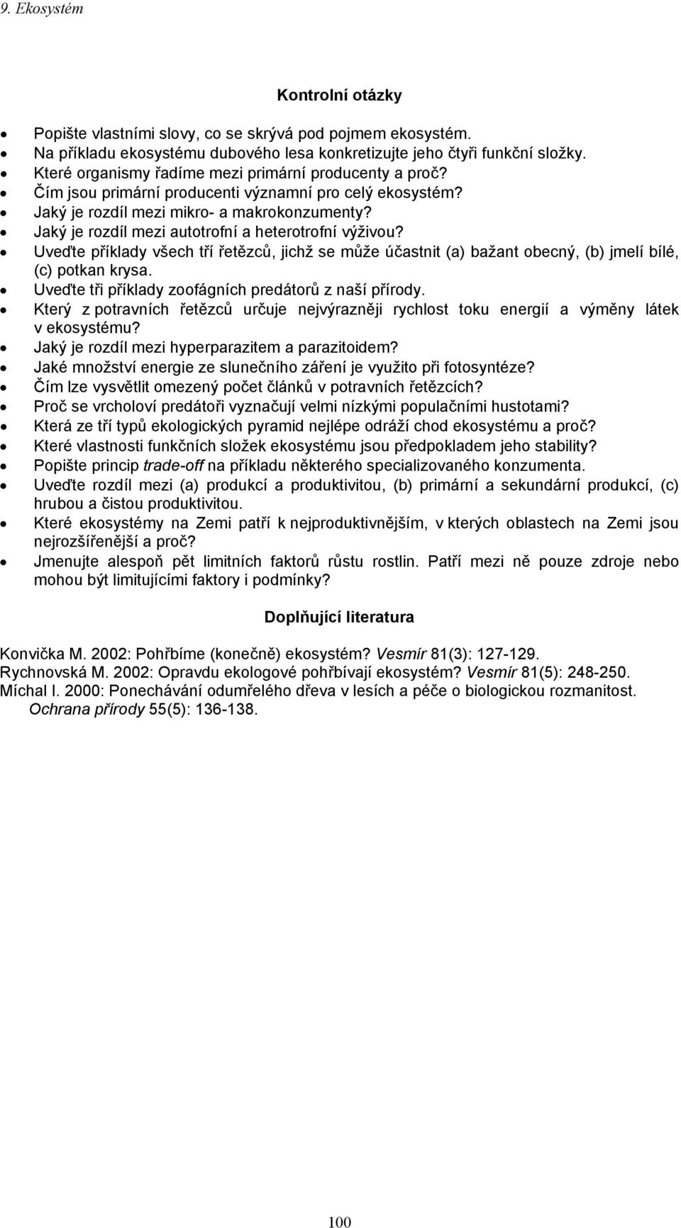 Jaký je rozdíl mezi autotrofní a heterotrofní výživou? Uveďte příklady všech tří řetězců, jichž se může účastnit (a) bažant obecný, (b) jmelí bílé, (c) potkan krysa.