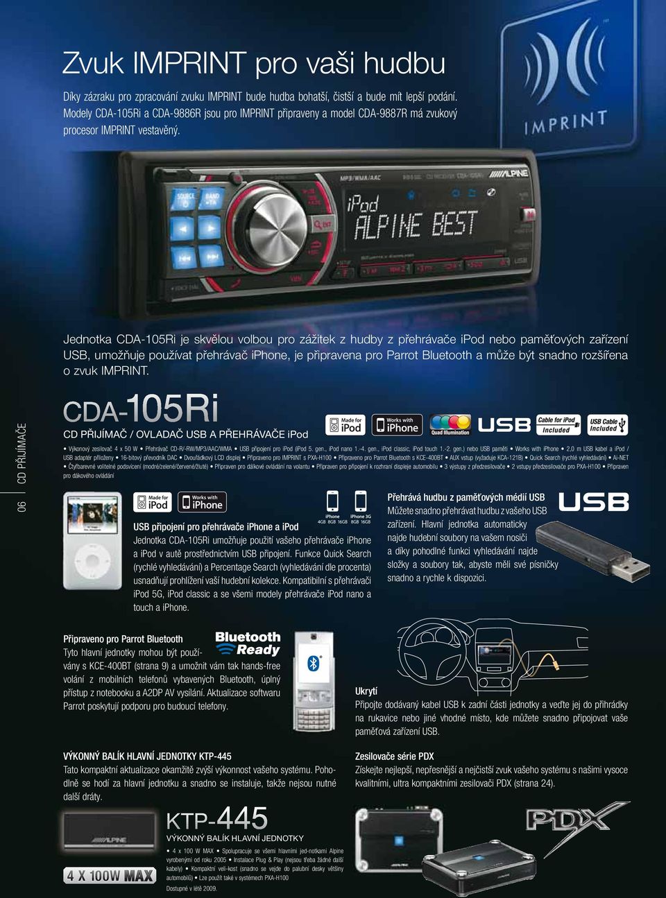 Jednotka CDA-105Ri je skvělou volbou pro zážitek z hudby z přehrávače ipod nebo paměťových zařízení USB, umožňuje používat přehrávač iphone, je připravena pro Parrot Bluetooth a může být snadno