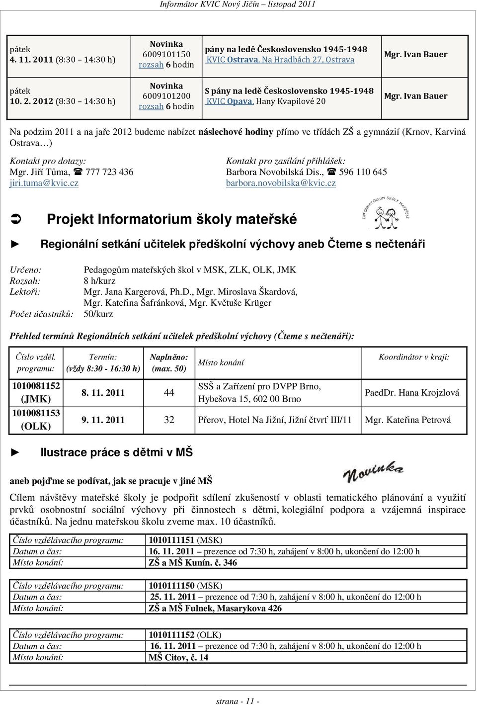 Jiří Tůma, 777 723 436 Barbora Novobilská Dis., 596 110 645 jiri.tuma@kvic.cz barbora.novobilska@kvic.