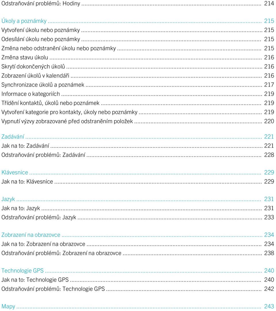 .. 219 Vytvoření kategorie pro kontakty, úkoly nebo poznámky... 219 Vypnutí výzvy zobrazované před odstraněním položek... 220 Zadávání... 221 Jak na to: Zadávání... 221 Odstraňování problémů: Zadávání.