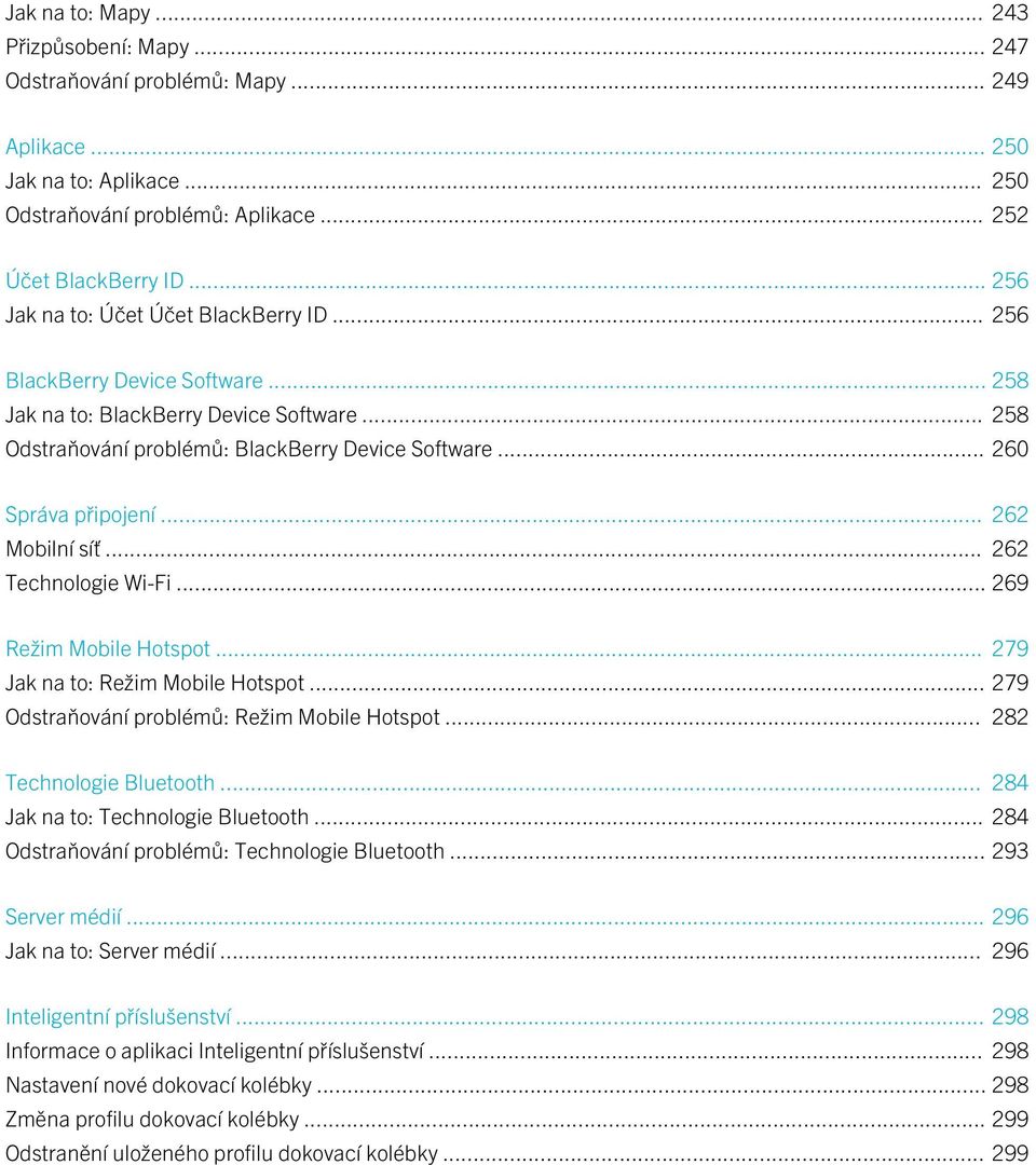 .. 262 Mobilní síť... 262 Technologie Wi-Fi... 269 Režim Mobile Hotspot... 279 Jak na to: Režim Mobile Hotspot... 279 Odstraňování problémů: Režim Mobile Hotspot... 282 Technologie Bluetooth.