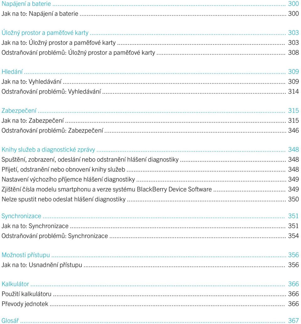 .. 315 Odstraňování problémů: Zabezpečení... 346 Knihy služeb a diagnostické zprávy... 348 Spuštění, zobrazení, odeslání nebo odstranění hlášení diagnostiky.