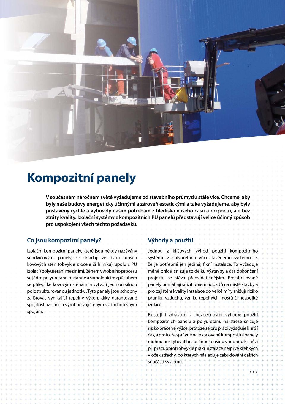 kvality. Izolační systémy z kompozitních PU panelů představují velice účinný způsob pro uspokojení všech těchto požadavků. Co jsou kompozitní panely?