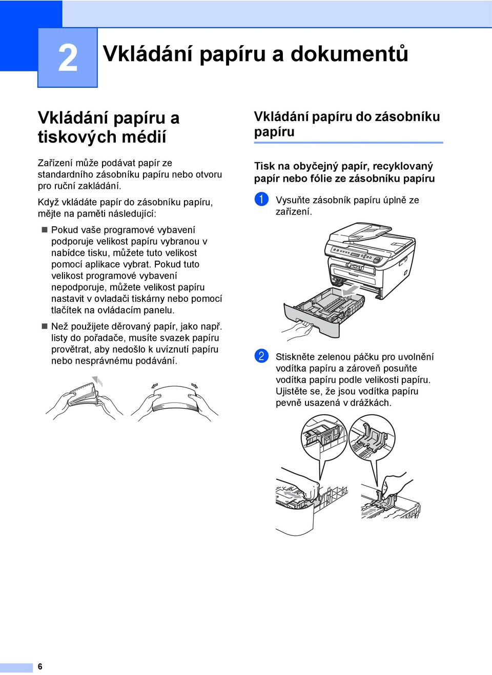 Pokud tuto velikost programové vybavení nepodporuje, můžete velikost papíru nastavit v ovladači tiskárny nebo pomocí tlačítek na ovládacím panelu. Než použijete děrovaný papír, jako např.