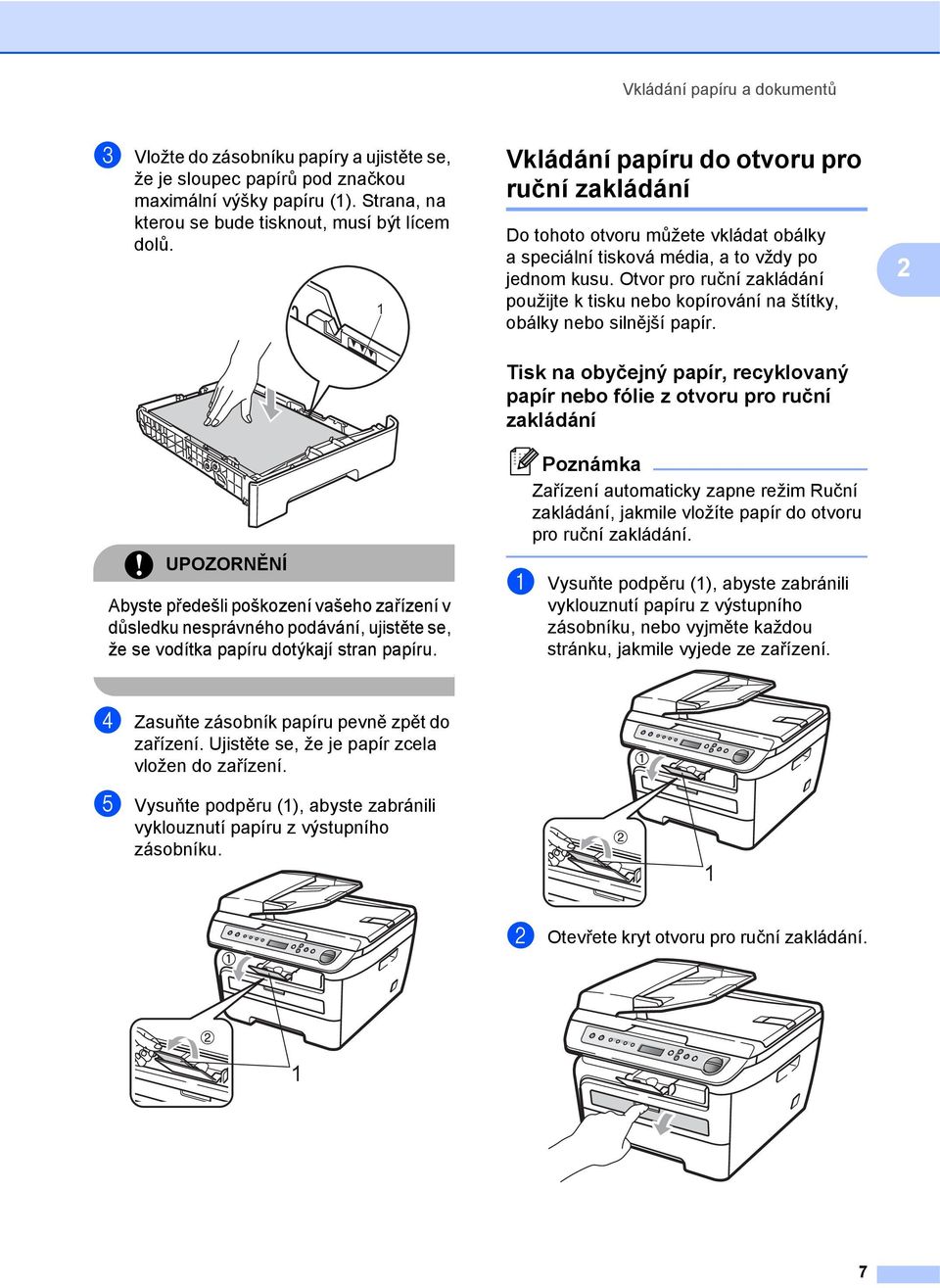 Otvor pro ruční zakládání použijte k tisku nebo kopírování na štítky, obálky nebo silnější papír.