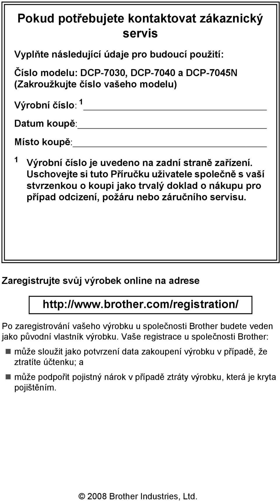 Uschovejte si tuto Příručku uživatele společně s vaší stvrzenkou o koupi jako trvalý doklad o nákupu pro případ odcizení, požáru nebo záručního servisu.