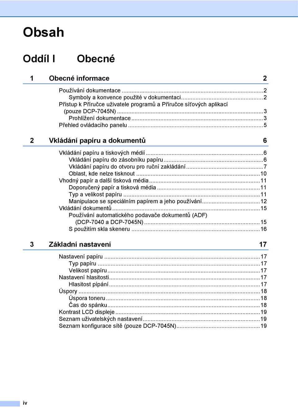 ..6 Vkládání papíru do otvoru pro ruční zakládání...7 Oblast, kde nelze tisknout...10 Vhodný papír a další tisková média...11 Doporučený papír a tisková média...11 Typ a velikost papíru.