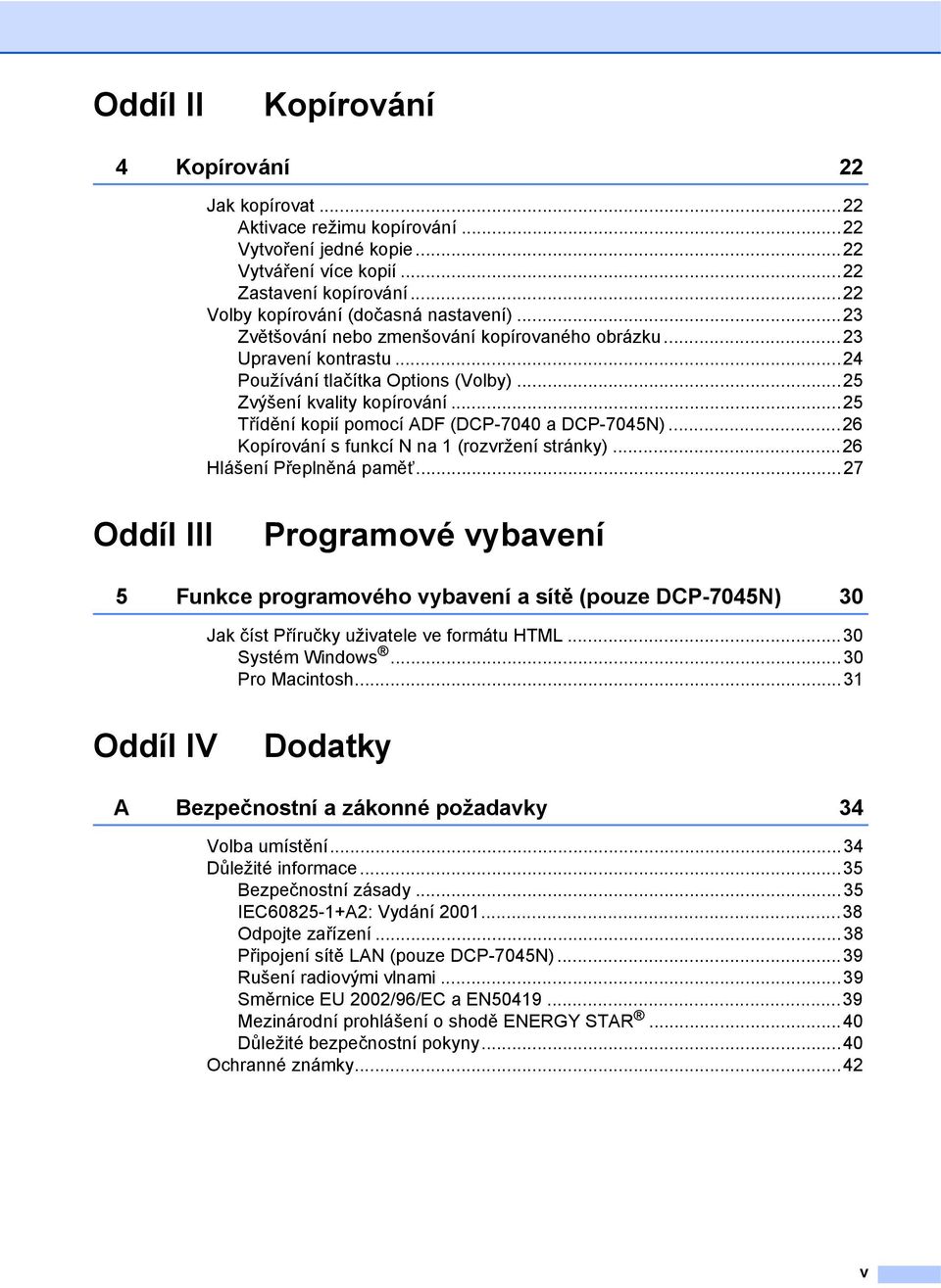 ..25 Třídění kopií pomocí ADF (DCP-7040 a DCP-7045N)...26 Kopírování s funkcí N na 1 (rozvržení stránky)...26 Hlášení Přeplněná paměñ.