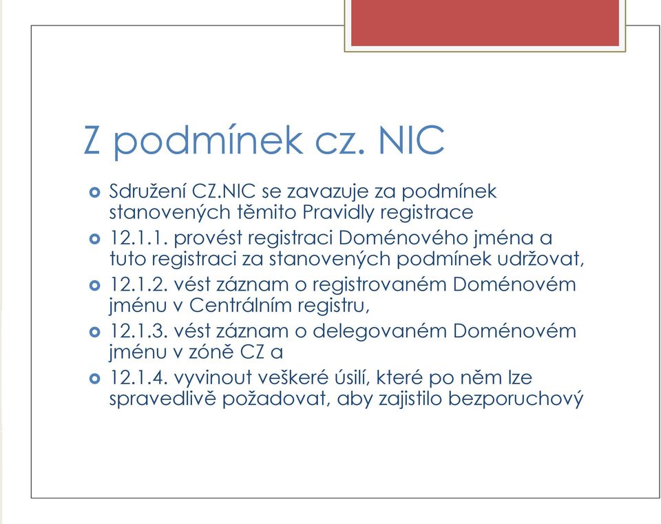 1.2. vést záznam o registrovaném Doménovém jménu v Centrálním registru, 12.1.3.