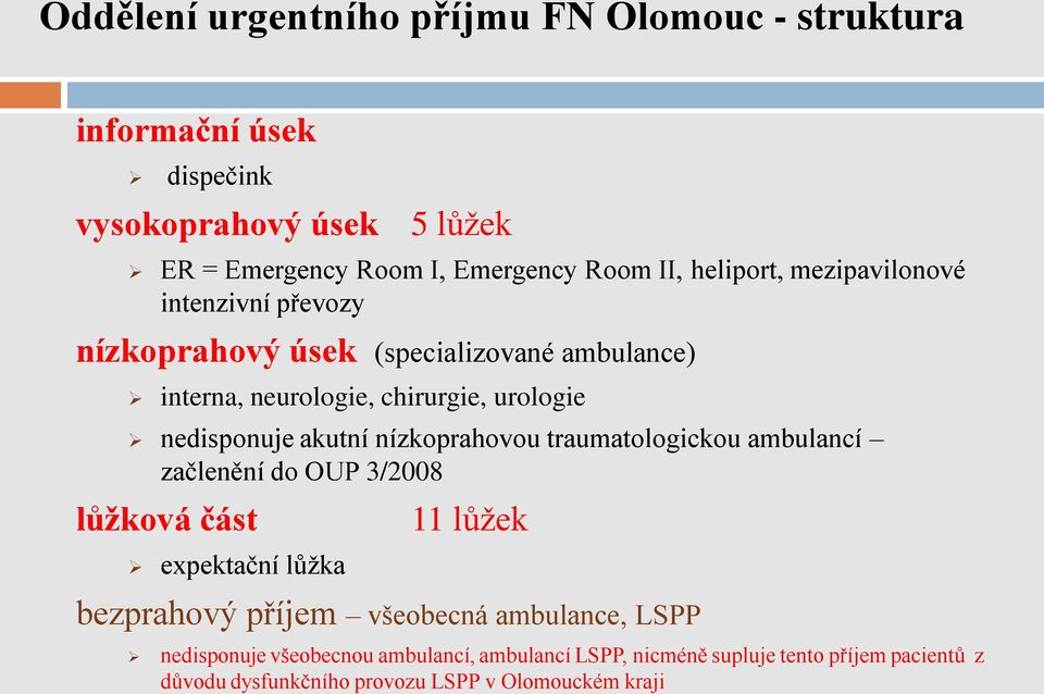 akutní nízkoprahovou traumatologickou ambulancí začlenění do OUP 3/2008 lůžková část expektační lůžka 11 lůžek bezprahový příjem všeobecná