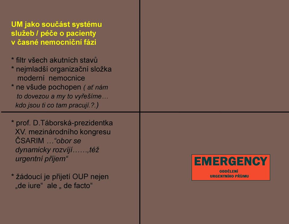 to vyřešíme kdo jsou ti co tam pracují.?.) * prof. D.Táborská-prezidentka XV.