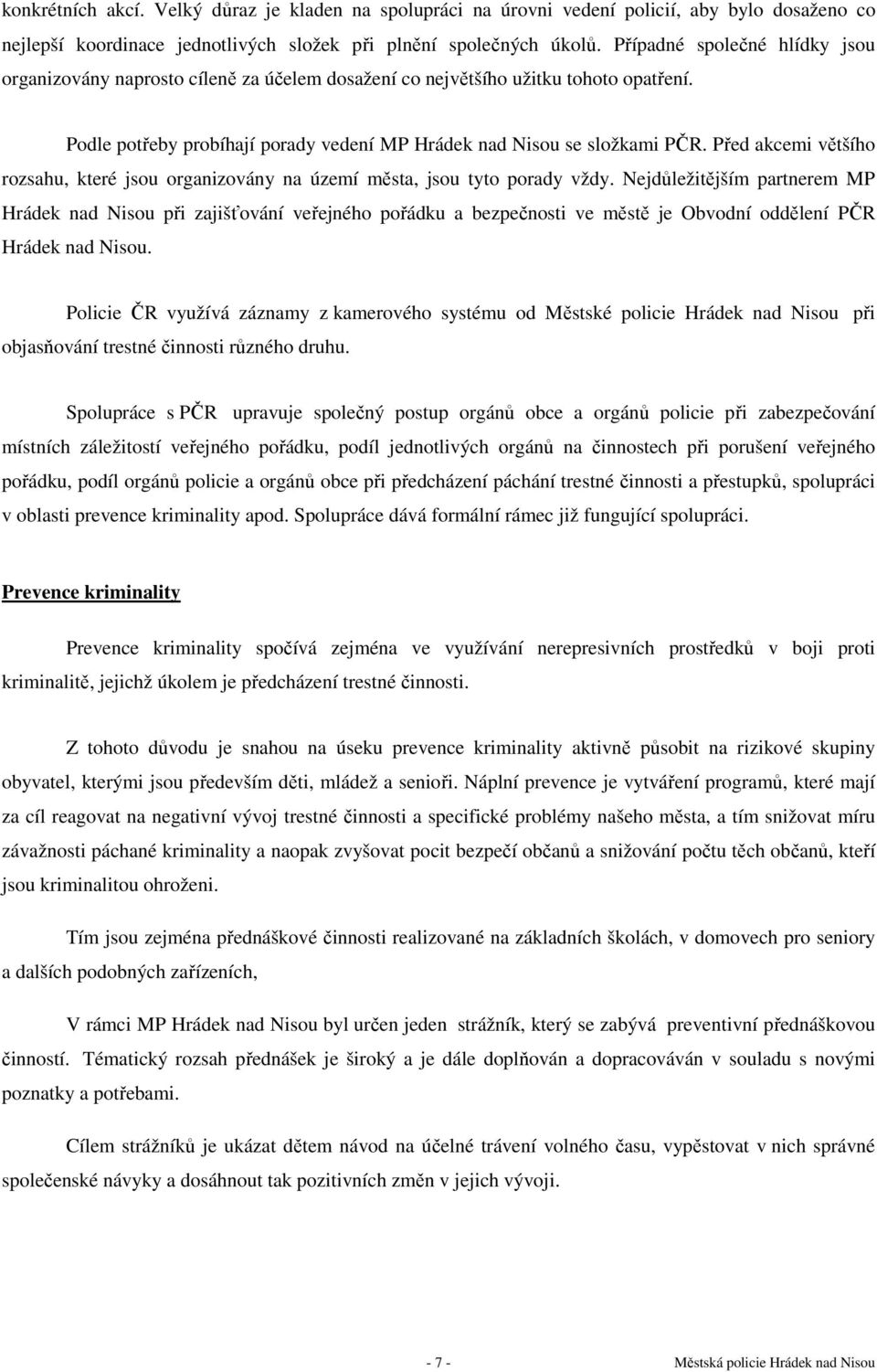 Před akcemi většího rozsahu, které jsou organizovány na území města, jsou tyto porady vždy.