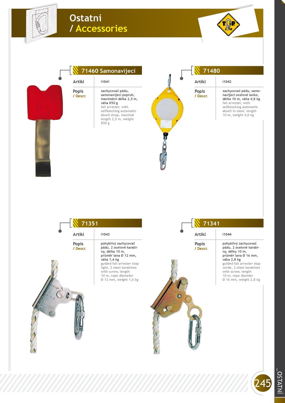 zachycovač pádu, 2 ocelové karabiny, délka 10 m, průměr lana Ø 12 mm, váha 1,6 kg guided fall arrester stop light, 2 steel karabines with screw, length 10 m, rope diameter Ø 12 mm, weight 1,6 kg