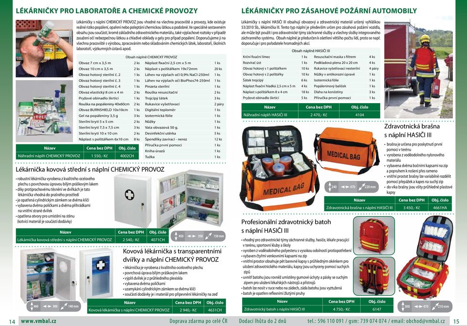 Ve speciálně sestaveném obsahu jsou součástí, kromě základního zdravotnického materiálu, také výplachové roztoky v případě zasažení očí nebezpečnou látkou a chladivé obklady a gely pro případ