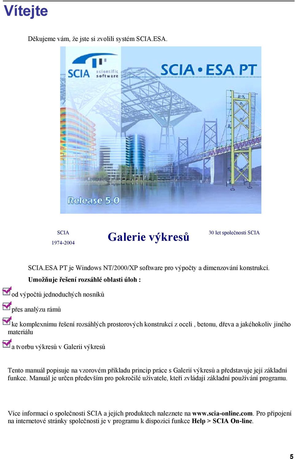 materiálu a tvorbu výkresů v Galerii výkresů Tento manuál popisuje na vzorovém příkladu princip práce s Galerií výkresů a představuje její základní funkce.