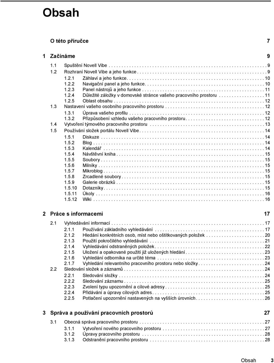 2.4 Důležité záložky v domovské stránce vašeho pracovního prostoru.................. 11 1.2.5 Oblast obsahu........................................................... 12 1.