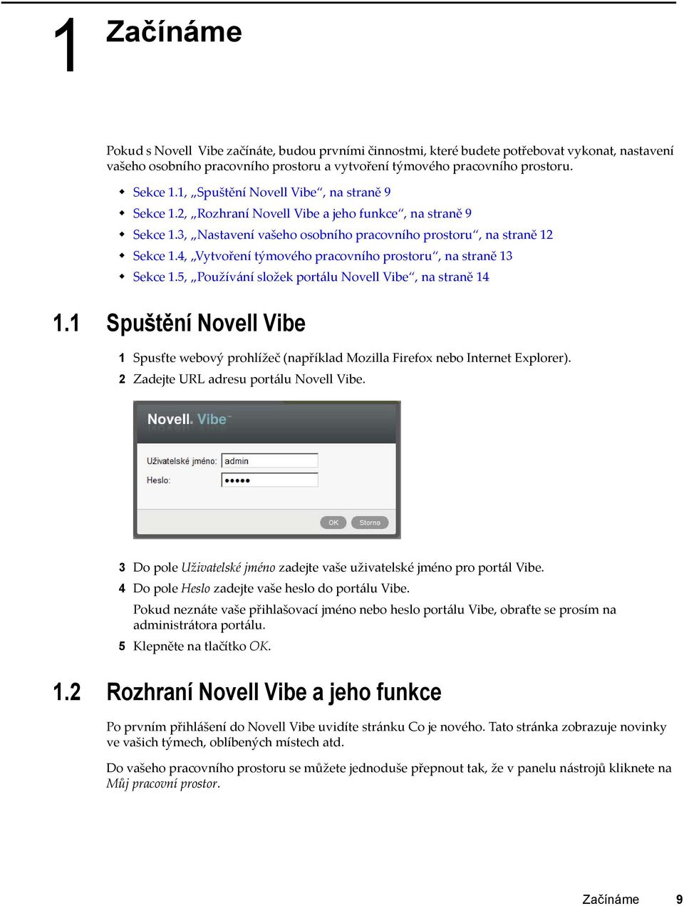 4, Vytvoření týmového pracovního prostoru, na straně 13 Sekce 1.5, Používání složek portálu Novell Vibe, na straně 14 1.