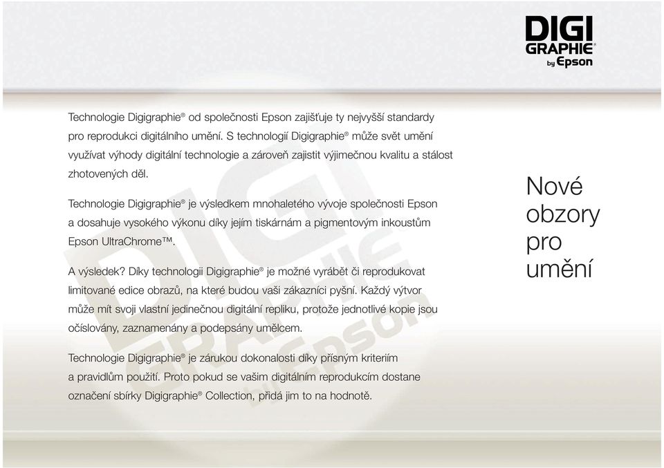 Technologie Digigraphie je výsledkem mnohaletého vývoje společnosti Epson a dosahuje vysokého výkonu díky jejím tiskárnám a pigmentovým inkoustům Epson UltraChrome. A výsledek?
