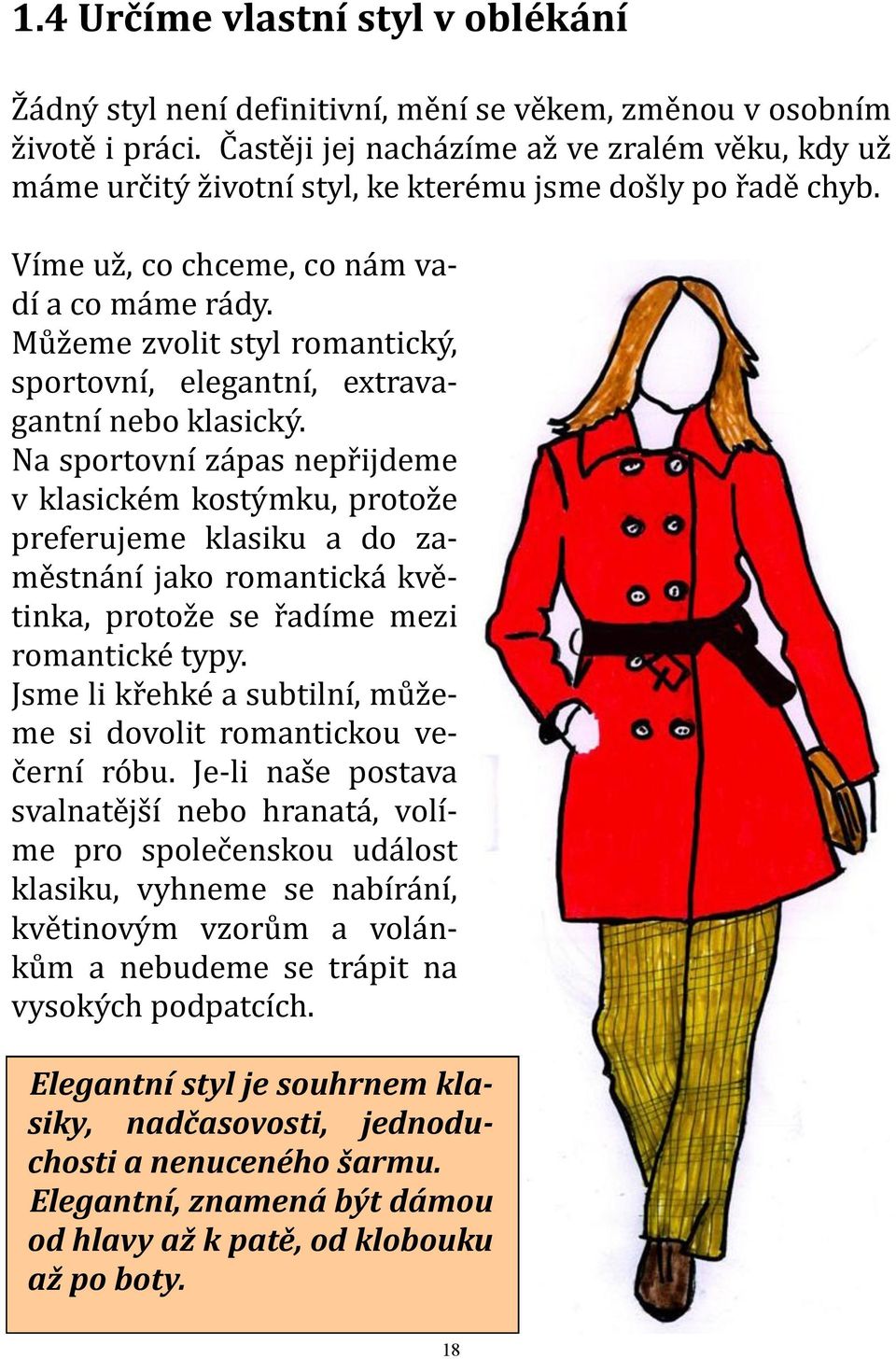 Můžeme zvolit styl romantický, sportovní, elegantní, extravagantní nebo klasický.