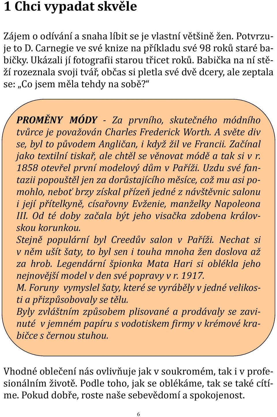 PROMĚNY MÓDY - Za prvního, skutečného módního tvůrce je považován Charles Frederick Worth. A světe div se, byl to původem Angličan, i když žil ve Francii.