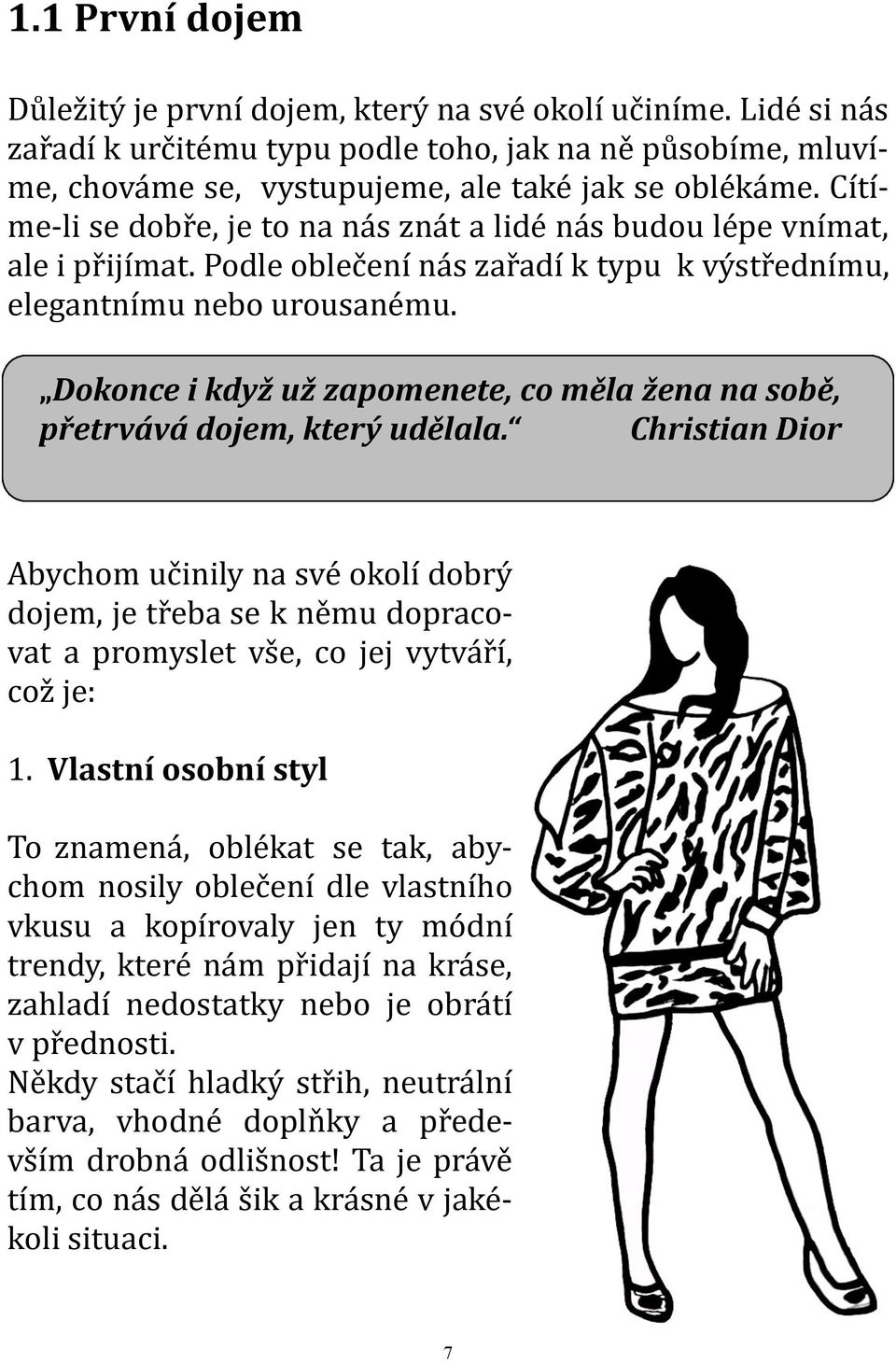 Dokonce i když už zapomenete, co měla žena na sobě, přetrvává dojem, který udělala.