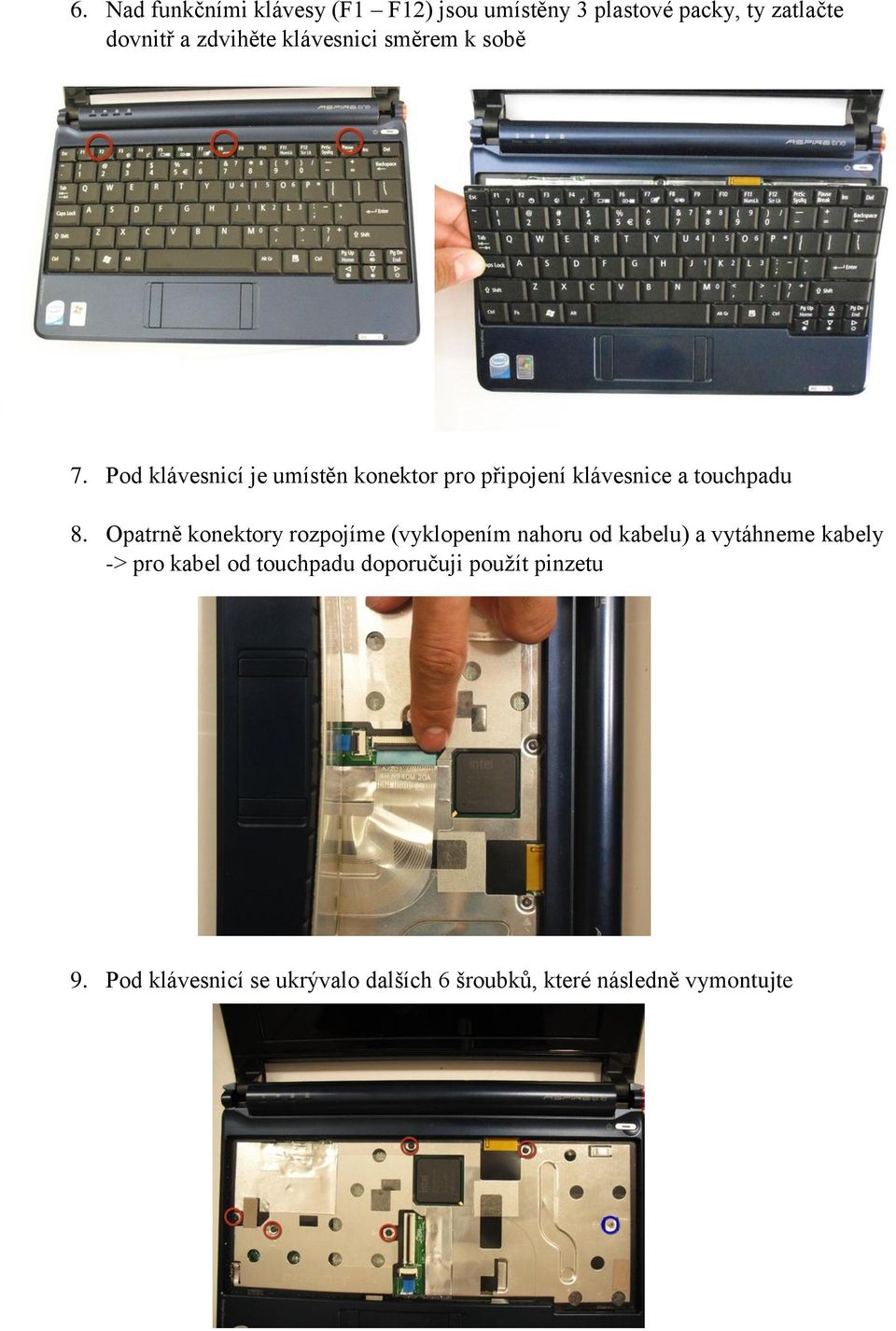 Pod klávesnicí je umístěn konektor pro připojení klávesnice a touchpadu 8.