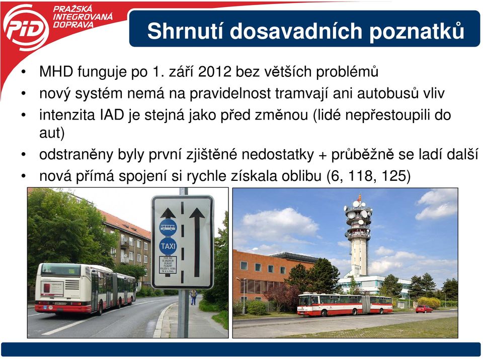 autobusů vliv intenzita IAD je stejná jako před změnou (lidé nepřestoupili do aut)