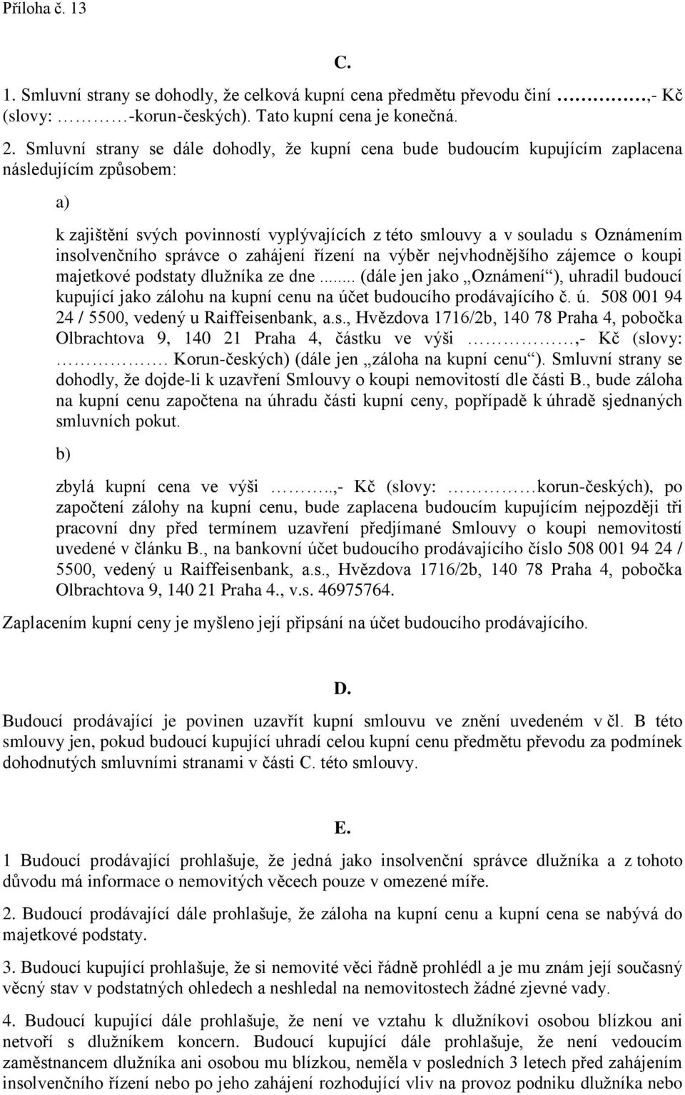 insolvenčního správce o zahájení řízení na výběr nejvhodnějšího zájemce o koupi majetkové podstaty dlužníka ze dne.