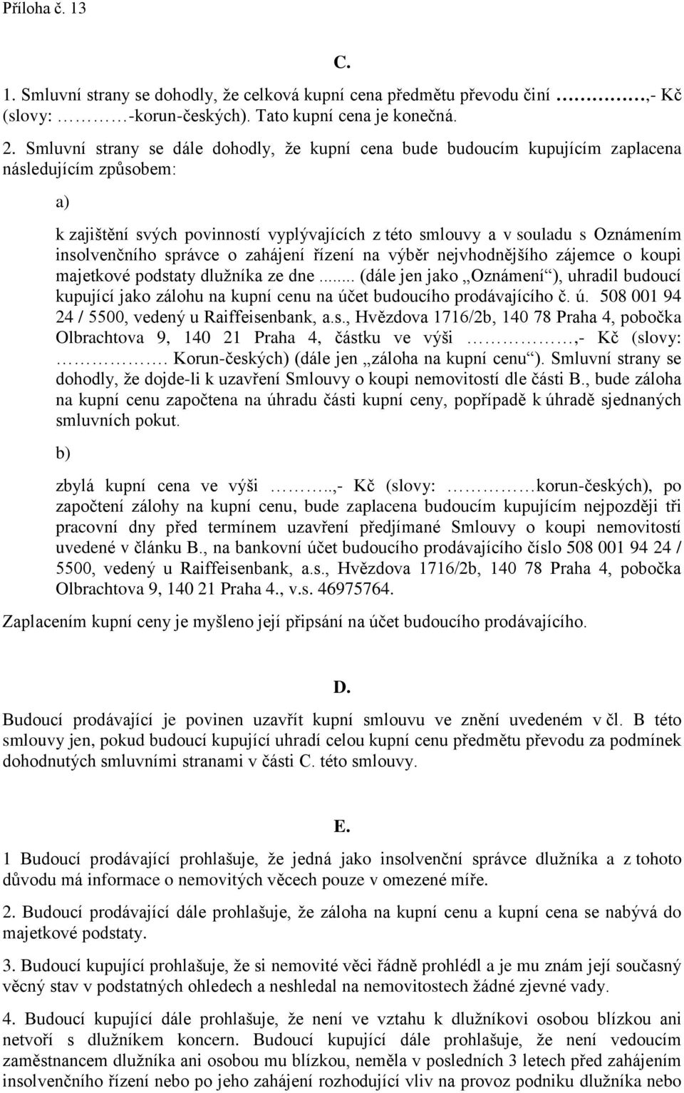 insolvenčního správce o zahájení řízení na výběr nejvhodnějšího zájemce o koupi majetkové podstaty dlužníka ze dne.