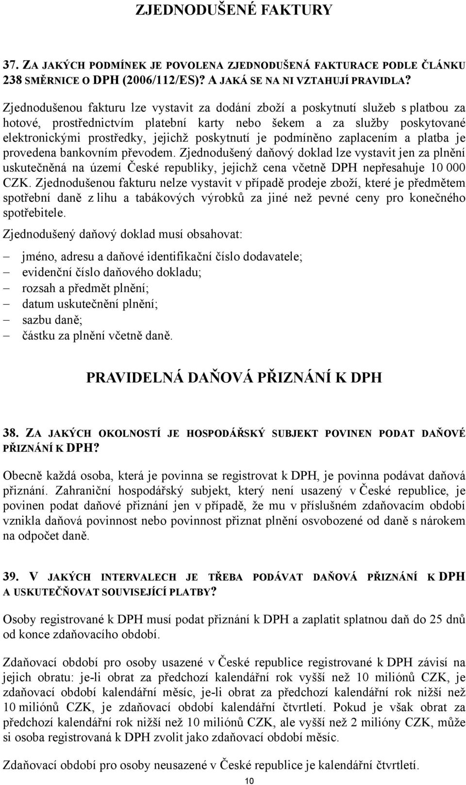 poskytnutí je podmíněno zaplacením a platba je provedena bankovním převodem.