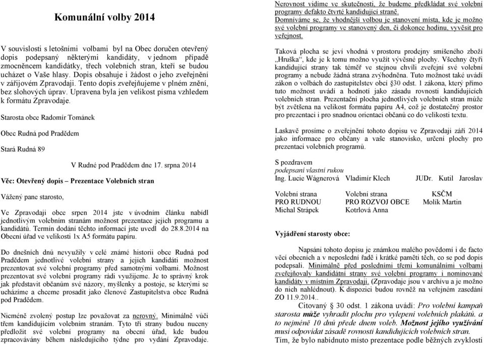 Upravena byla jen velikost písma vzhledem k formátu Zpravodaje. Starosta obce Radomír Tománek Obec Rudná pod Pradědem Stará Rudná 89 V Rudné pod Pradědem dne 17.