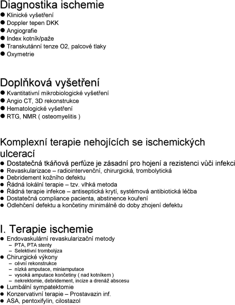 infekci Revaskularizace radiointervenční, chirurgická, trombolytická Debridement kožního defektu Řádná lokální terapie tzv.