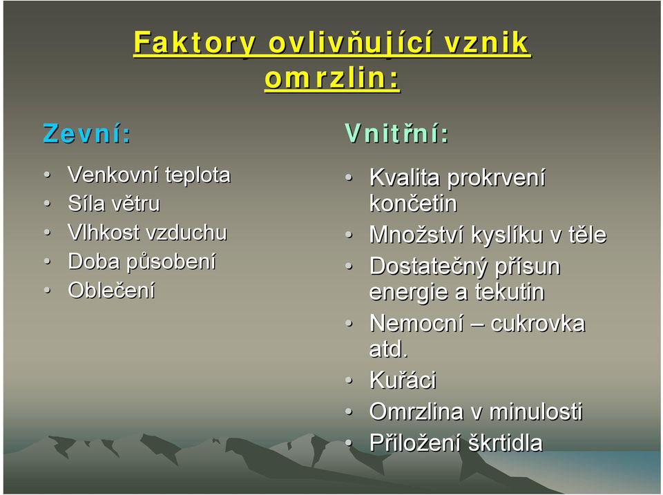 prokrvení končetin Množstv ství kyslíku ku v tělet Dostatečný přísun p