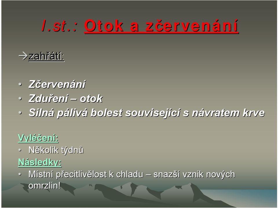 návratem n krve Vyléčen ení: Několik týdnů Následky: