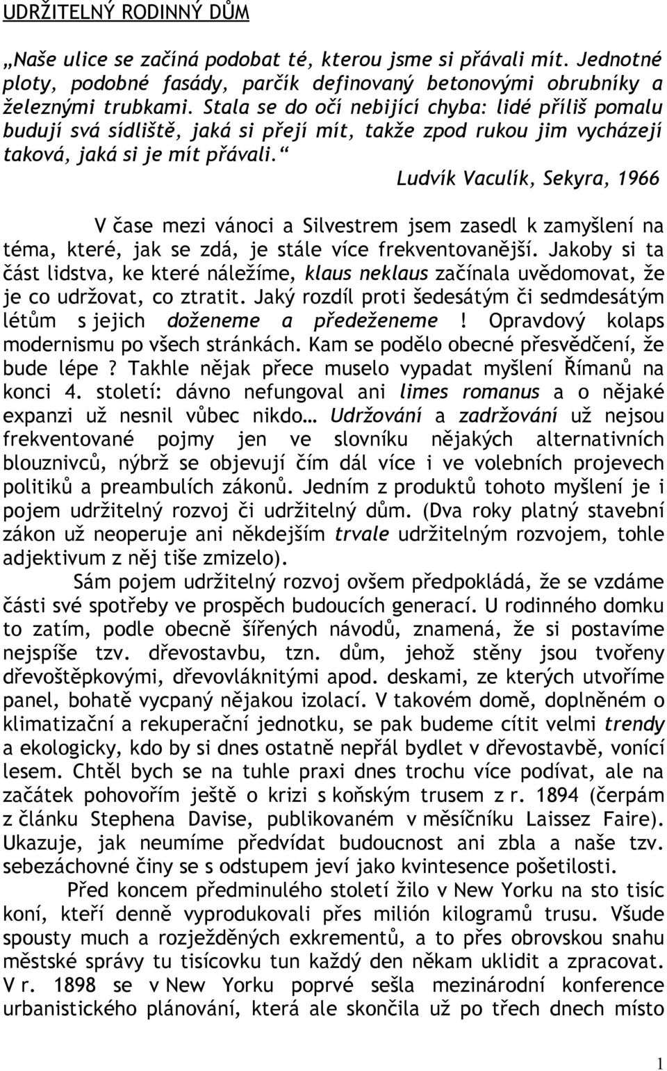 Ludvík Vaculík, Sekyra, 1966 V čase mezi vánoci a Silvestrem jsem zasedl k zamyšlení na téma, které, jak se zdá, je stále více frekventovanější.