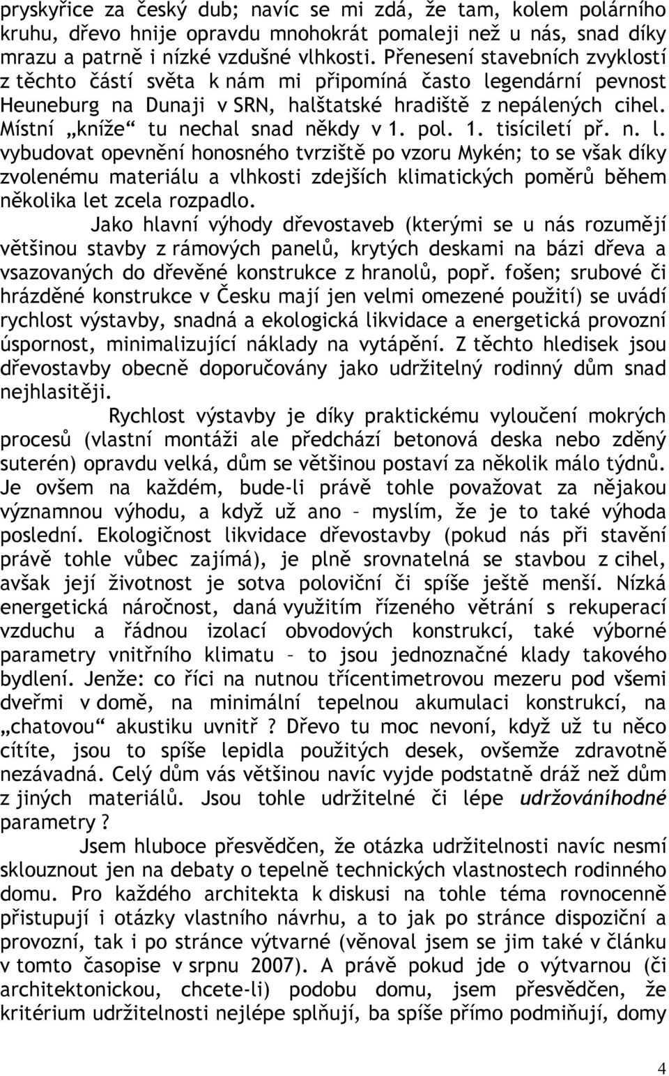 Místní kníže tu nechal snad někdy v 1. pol. 1. tisíciletí př. n. l.