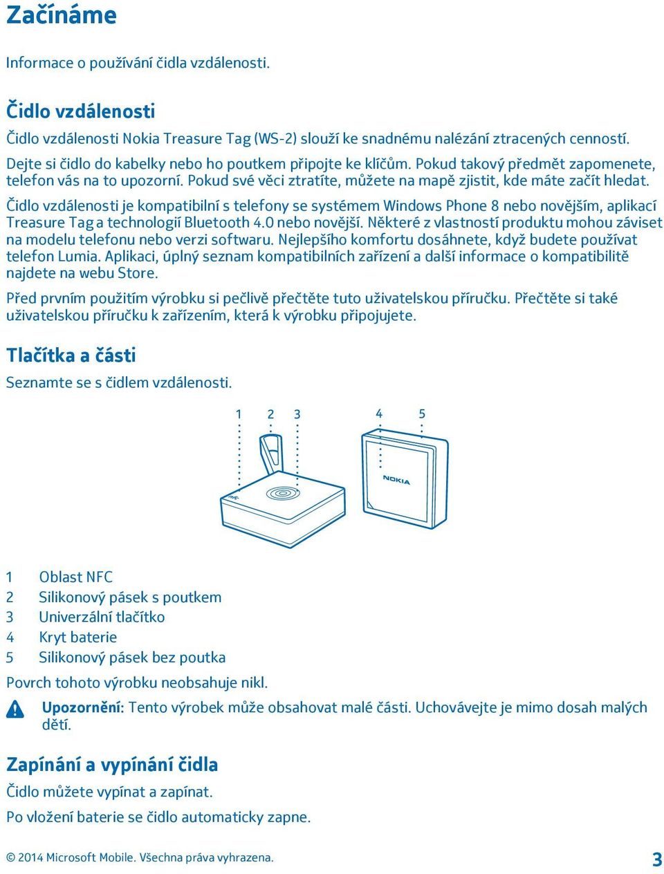 Čidlo vzdálenosti je kompatibilní s telefony se systémem Windows Phone 8 nebo novějším, aplikací Treasure Tag a technologií Bluetooth 4.0 nebo novější.