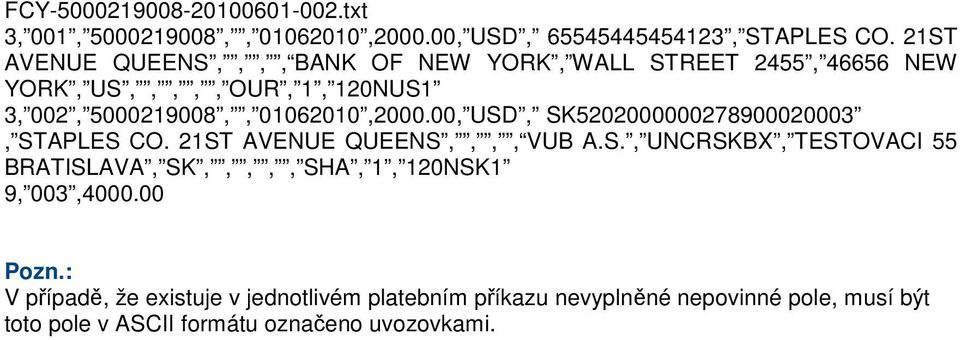 00, USD, SK5202000000278900020003, STAPLES CO. 21ST AVENUE QUEENS,,,, VUB A.S., UNCRSKBX, TESTOVACI 55 BRATISLAVA, SK,,,,, SHA, 1, 120NSK1 9, 003,4000.