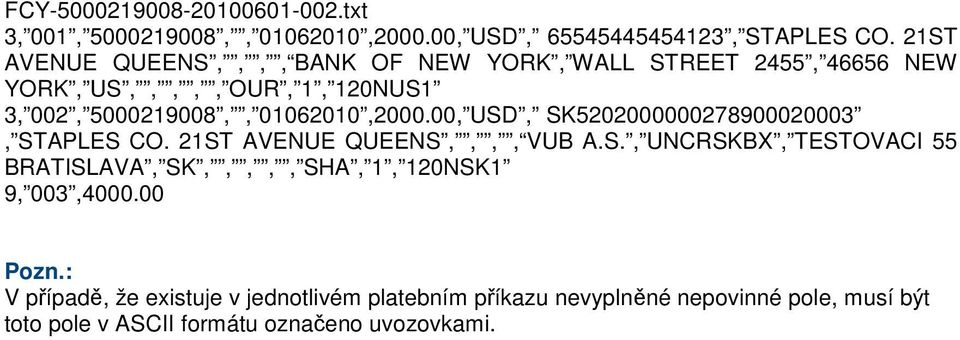 00, USD, SK5202000000278900020003, STAPLES CO. 21ST AVENUE QUEENS,,,, VUB A.S., UNCRSKBX, TESTOVACI 55 BRATISLAVA, SK,,,,, SHA, 1, 120NSK1 9, 003,4000.