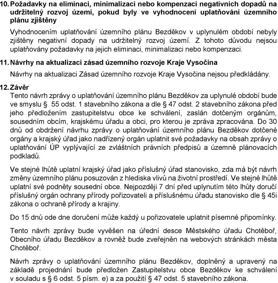 Návrhy na aktualizaci zásad územního rozvoje Kraje Vysočina Návrhy na aktualizaci Zásad územního rozvoje Kraje Vysočina nejsou předkládány. 12.