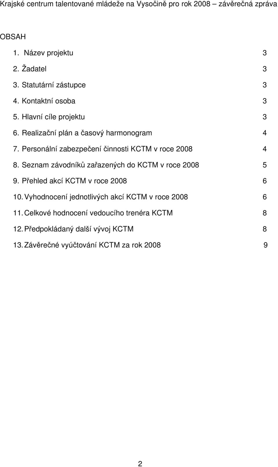 Seznam závodníků zařazených do KCTM v roce 2008 5 9. Přehled akcí KCTM v roce 2008 6 10.